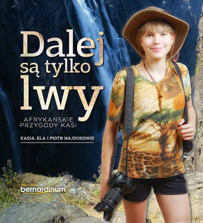 Dalej są tylko lwy afrykańskie. Przygody Kasi - Kasia Ela I Piotr Hajdukowie [KSIĄŻKA]