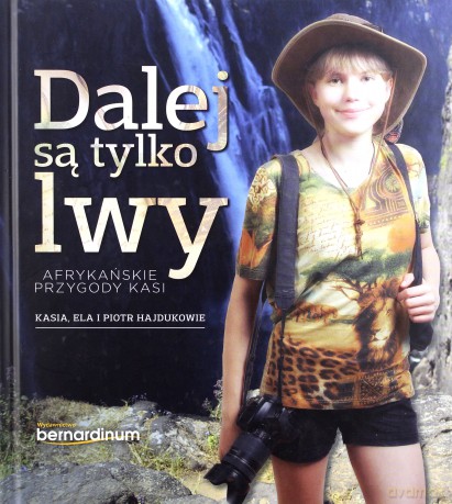 Dalej są tylko lwy afrykańskie. Przygody Kasi - Kasia Ela I Piotr Hajdukowie [KSIĄŻKA]