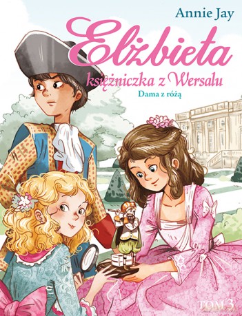 Dama z różą. Elżbieta księżniczka z Wersalu - Annie Jay [KSIĄŻKA]