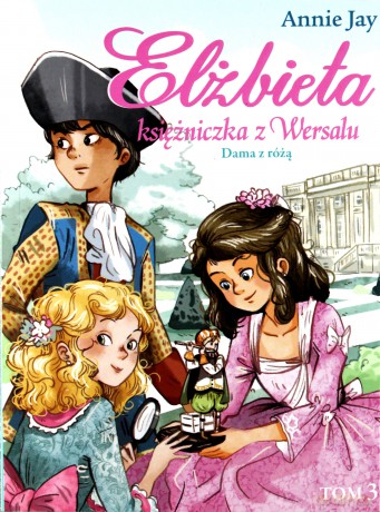Dama z różą. Elżbieta księżniczka z Wersalu - Annie Jay [KSIĄŻKA]