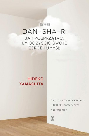 Dan-sha-ri Jak posprzątać by oczyścić swoje serce i umysł - Hideko Yamashita [KSIĄŻKA]