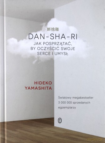 Dan-sha-ri Jak posprzątać by oczyścić swoje serce i umysł - Hideko Yamashita [KSIĄŻKA]