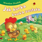 Jak kurka kwoką została. Bajki dla malucha - Wiesław Drabik [KSIĄŻKA]