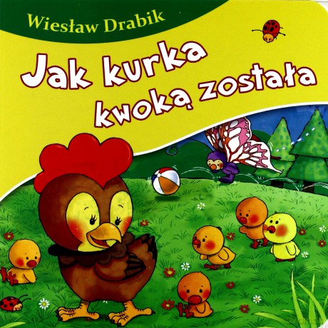 Jak kurka kwoką została. Bajki dla malucha - Wiesław Drabik [KSIĄŻKA]