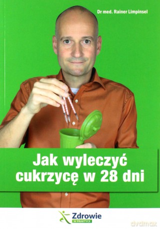 Jak wyleczyć cukrzycę w 28 dni - Rainer Limpinsel [KSIĄŻKA]