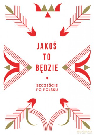 Jakoś to będzie. Szczęście po polsku - Beata Chomątowska [KSIĄŻKA]