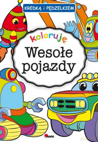 Koloruję wesołe pojazdy kredką i pędzelkiem - Piotr Kozera [KSIĄŻKA]