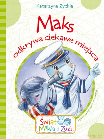 Maks odkrywa ciekawe miejsca. Świat Maksa i Zuzi - Katarzyna Zychla [KSIĄŻKA]