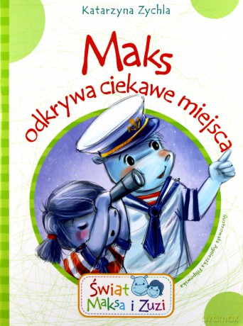 Maks odkrywa ciekawe miejsca. Świat Maksa i Zuzi - Katarzyna Zychla [KSIĄŻKA]