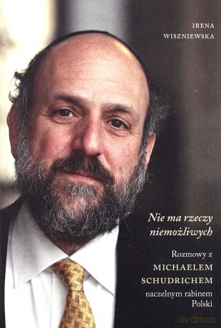 Nie ma rzeczy niemożliwych. Rozmowy z Michaelem Schudrichem naczelnym rabinem Polski - Irena Wiszniewska [KSIĄŻKA]
