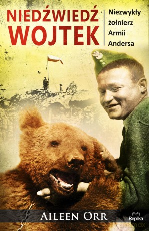 Niedźwiedź Wojtek. Niezwykły żołnierz Armii Andersa - Aileen Orr [KSIĄŻKA]