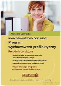 Nowy obowiązkowy dokument. Program wychowawczo-profilaktyczny. Poradnik dyrektora szkoły - Marzenna Czarnocka [KSIĄŻKA]