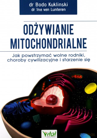 Odżywianie mitochondrialne. Jak powstrzymać wolne rodniki, choroby cywilizacyjne i starzenie się - Bodo Kukliński [KSIĄŻKA]