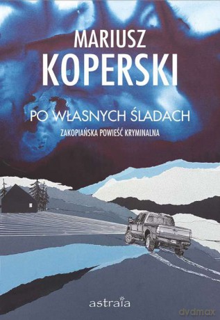Po własnych śladach. Zakopiańska powieść kryminalna - Mariusz Koperski [KSIĄŻKA]