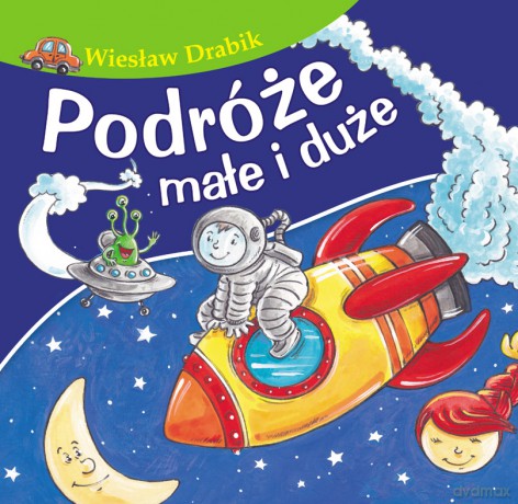 Podróże małe i duże. Bajki dla malucha - Wiesław Drabik [KSIĄŻKA]