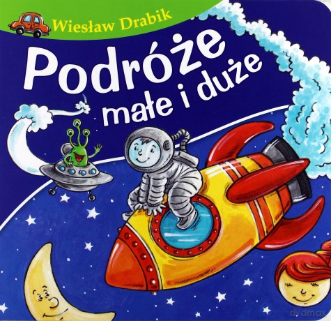 Podróże małe i duże. Bajki dla malucha - Wiesław Drabik [KSIĄŻKA]