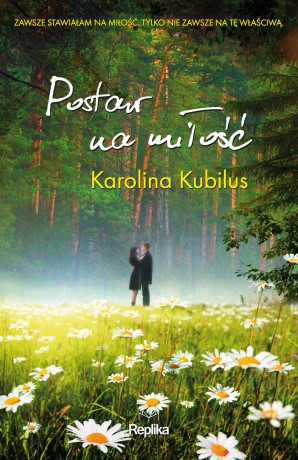 Postaw na miłość - Karolina Kubilus [KSIĄŻKA]