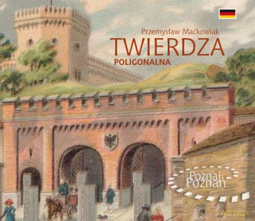 Poznaj Poznań. Twierdza poligonalna - Przemysław Maćkowiak [KSIĄŻKA]