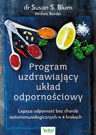Program uzdrawiający. Układ odpornościowy. Lepsza odporność bez chorób autoimmunologicznych w 4 krokach - Susan S. Blum [KSIĄŻKA]