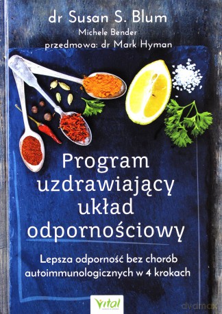 Program uzdrawiający. Układ odpornościowy. Lepsza odporność bez chorób autoimmunologicznych w 4 krokach - Susan S. Blum [KSIĄŻKA]