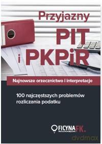Przyjazny PIT i PKPIR Najnowsze orzecznictwo i interpretacje oraz 100 najczęstszych problemów rozliczania podatku [KSIĄŻKA]