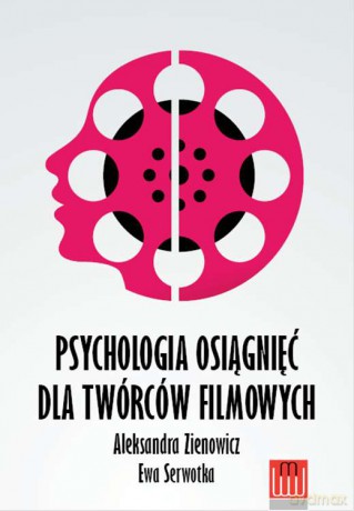 Psychologia osiągnięć dla twórców filmowych - Aleksandra Zienowicz [KSIĄŻKA]