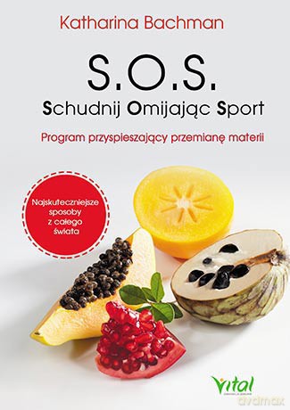 SOS Schudnij Omijając Sport. Program przyspieszający przemianę materii - Katharina Bachman [KSIĄŻKA]