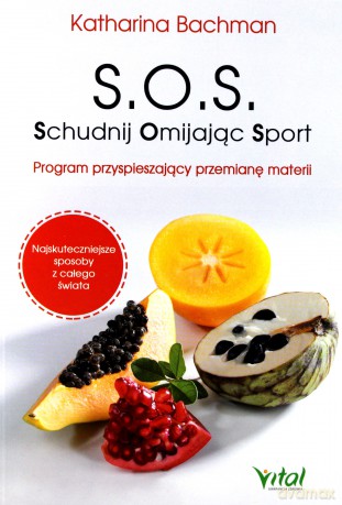 SOS Schudnij Omijając Sport. Program przyspieszający przemianę materii - Katharina Bachman [KSIĄŻKA]