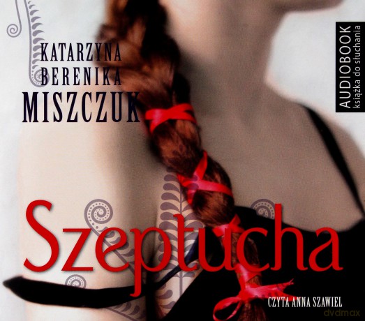 Szeptucha. Kwiat paproci (Tom 1) - Katarzyna Berenika Miszczuk [AUDIOBOOK]