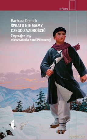 Światu nie mamy czego zazdrościć. Zwyczajne losy mieszkańców Korei Północnej - Barbara Demick [KSIĄŻKA]