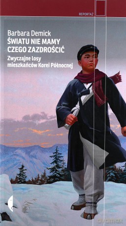 Światu nie mamy czego zazdrościć. Zwyczajne losy mieszkańców Korei Północnej - Barbara Demick [KSIĄŻKA]