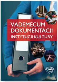 Vademecum dokumentacji instytucji kultury [KSIĄŻKA]
