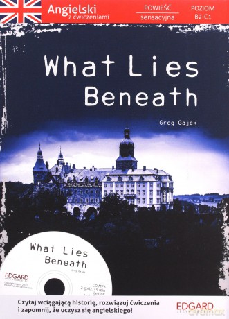 What lies beneath. Angielski powieść z ćwiczeniami B2-C1 - Greg Gajek [KSIĄŻKA]