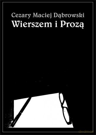 Wierszem i prozą - Cezary Maciej Dąbrowski [KSIĄŻKA]