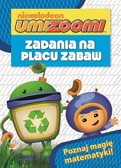 Zadania na placu zabaw. Poznaj magię matematyki Umizoomi [KSIĄŻKA]