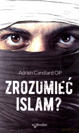 Zrozumieć islam - Adrien Candiard [KSIĄŻKA]