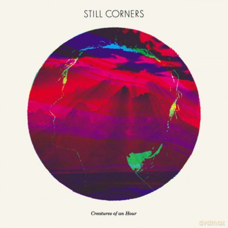 Still Corners: Creatures Of An Hour (digipack) [CD]