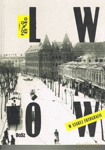 Lwów w starej fotografii - Jan Łoziński, Janusz Majewski [KSIĄŻKA]