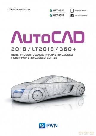 Autocad 2018/lt2018/360+ kurs projektowania parametrycznego i nieparametrycznego 2D i 3D - Andrzej Jaskulski [KSIĄŻKA]