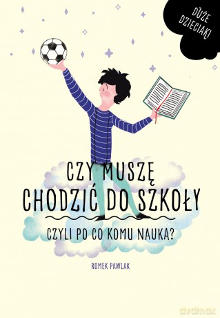 Czy muszę chodzić do szkoły czyli po co komu nauka - Romek Pawlak [KSIĄŻKA]