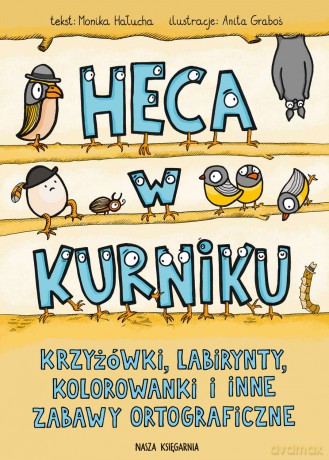 Heca w kurniku czyli krzyżówki, labirynty, kolorowanki i inne zabawy ortograficzne dla dzieci - Monika Hałucha [KSIĄŻKA]