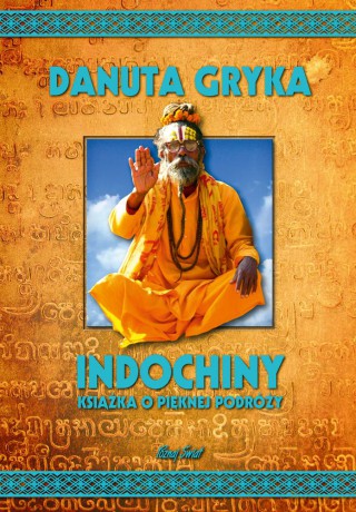 Indochiny. Książka o pięknej podróży - Danuta Gryka [KSIĄŻKA]