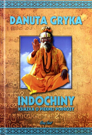 Indochiny. Książka o pięknej podróży - Danuta Gryka [KSIĄŻKA]