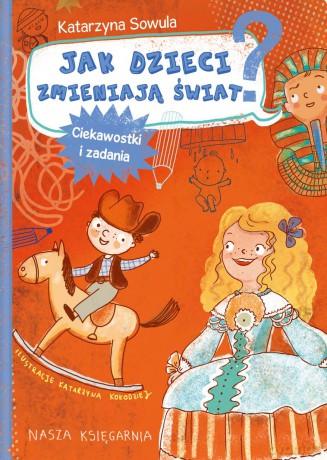 Jak dzieci zmieniają świat. Ciekawostki i zadania - Katarzyna Sowula [KSIĄŻKA]