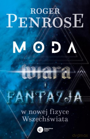 Moda wiara i fantazja we współczesnej fizyce wszechświata - Roger Penrose [KSIĄŻKA]