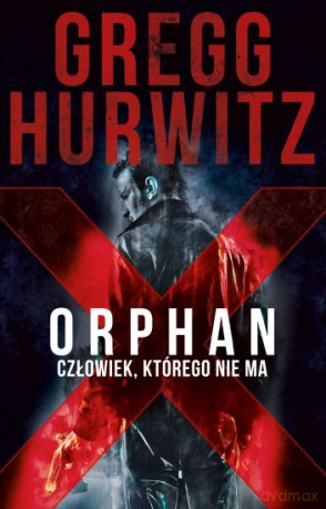Orphan X człowiek którego nie ma - Greg Hurwitz [KSIĄŻKA]