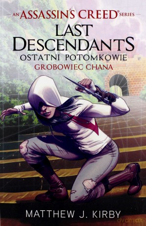 Ostatni potomkowie Last descendants, Grobowiec Chana. Assassins Creed (Tom 2) - Matthew J. Kirby [KSIĄŻKA]