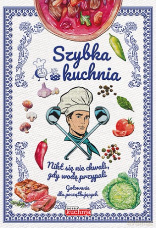 Szybka kuchnia. Gotowanie dla początkujących [KSIĄŻKA]