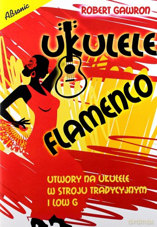 Ukulele flamenco. Utwory na ukulele w stroju tradycyjnym i low G - Robert Gawon [KSIĄŻA]
