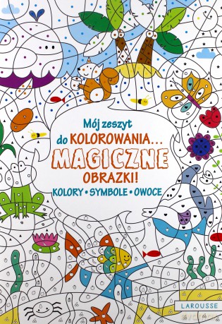 Mój zeszyt do kolorowania. Magiczne obrazki! Kolory, symbole, owoce [KSIĄŻKA]